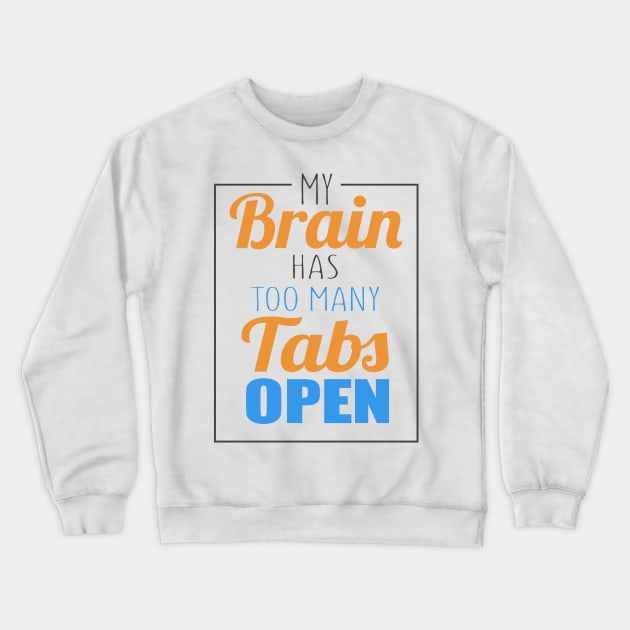 My Brain Has Too Many Tabs Open Crewneck Sweatshirt by VintageArtwork